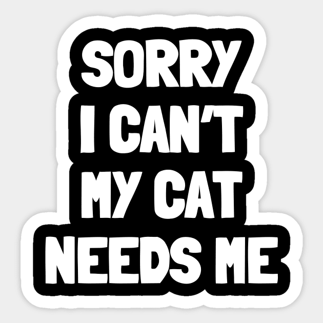 Sorry i can't my cat needs me Sticker by White Words